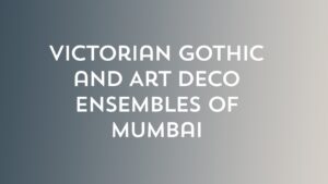 Victorian Gothic and Art Deco Ensembles of Mumbai | Art Deco Mumbai | Deco Log (लोग)