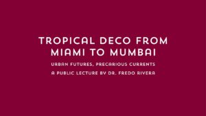 Tropical Deco from Miami to Mumbai: Urban Futures, Precarious Currents | Art Deco Mumbai